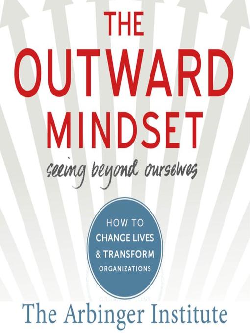 Title details for The Outward Mindset by The Arbinger Institute - Available